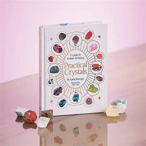 Practical Crystals: Crystals for Holistic Wellbeing