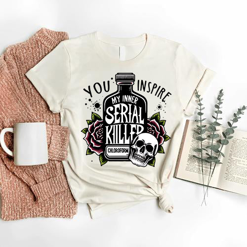You Inpsire My Inner Serial Killer T-Shirt