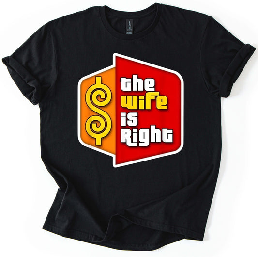 The Wife Is Right T-Shirt