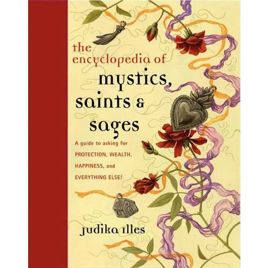 Encyclopedia of Mystics, Saints & Sages: Judika Illes