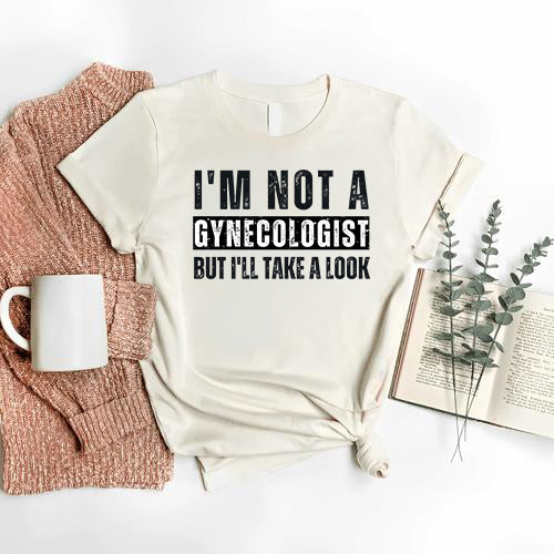 I'm Not a Gynecologist T-Shirt