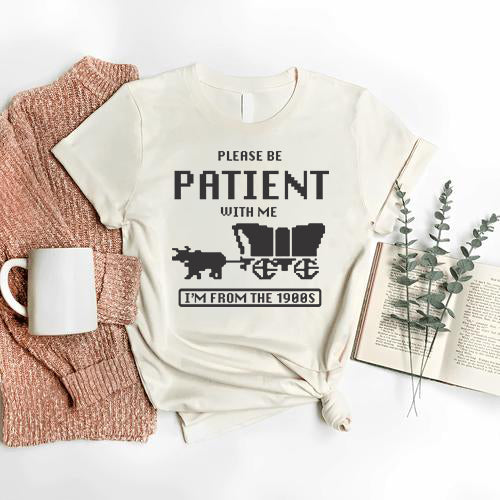 Please be Patient T-Shirt