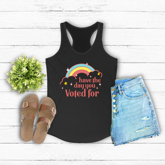 Have the Day You Voted For Racerback Tank